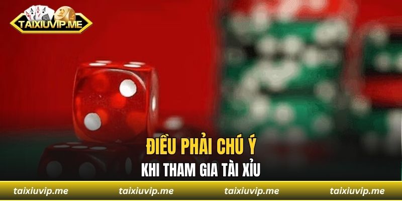 Mẹo Chơi Tài Xỉu Bất Bại Dù Đang Trong Hoàn Cảnh Nào Điều phải chú ý khi tham gia tài xỉu