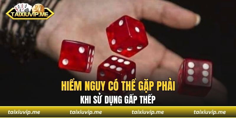 Hiểm nguy có thể gặp phải khi sử dụng gấp thếp