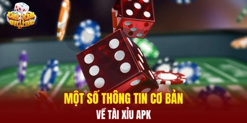 Một số thông tin cơ bản về tài xỉu Apk