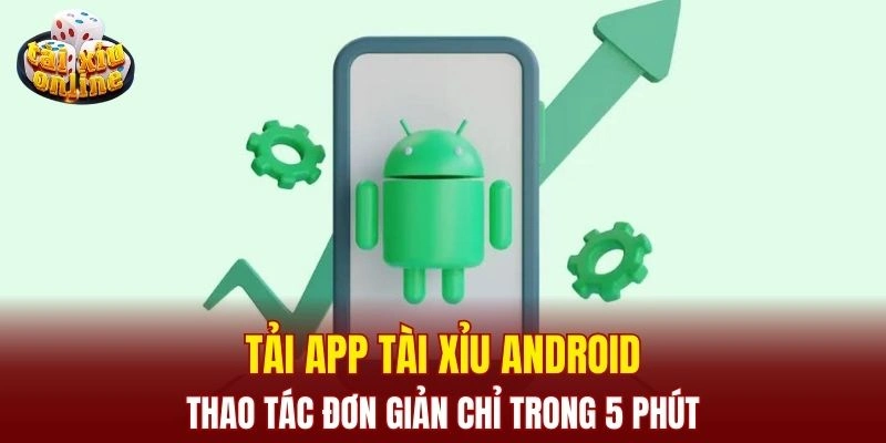 Tải App Tài Xỉu Android - Thao Tác Đơn Giản Chỉ Trong 5 Phút Tải App Tài Xỉu Android - Thao Tác Đơn Giản Chỉ Trong 5 Phút